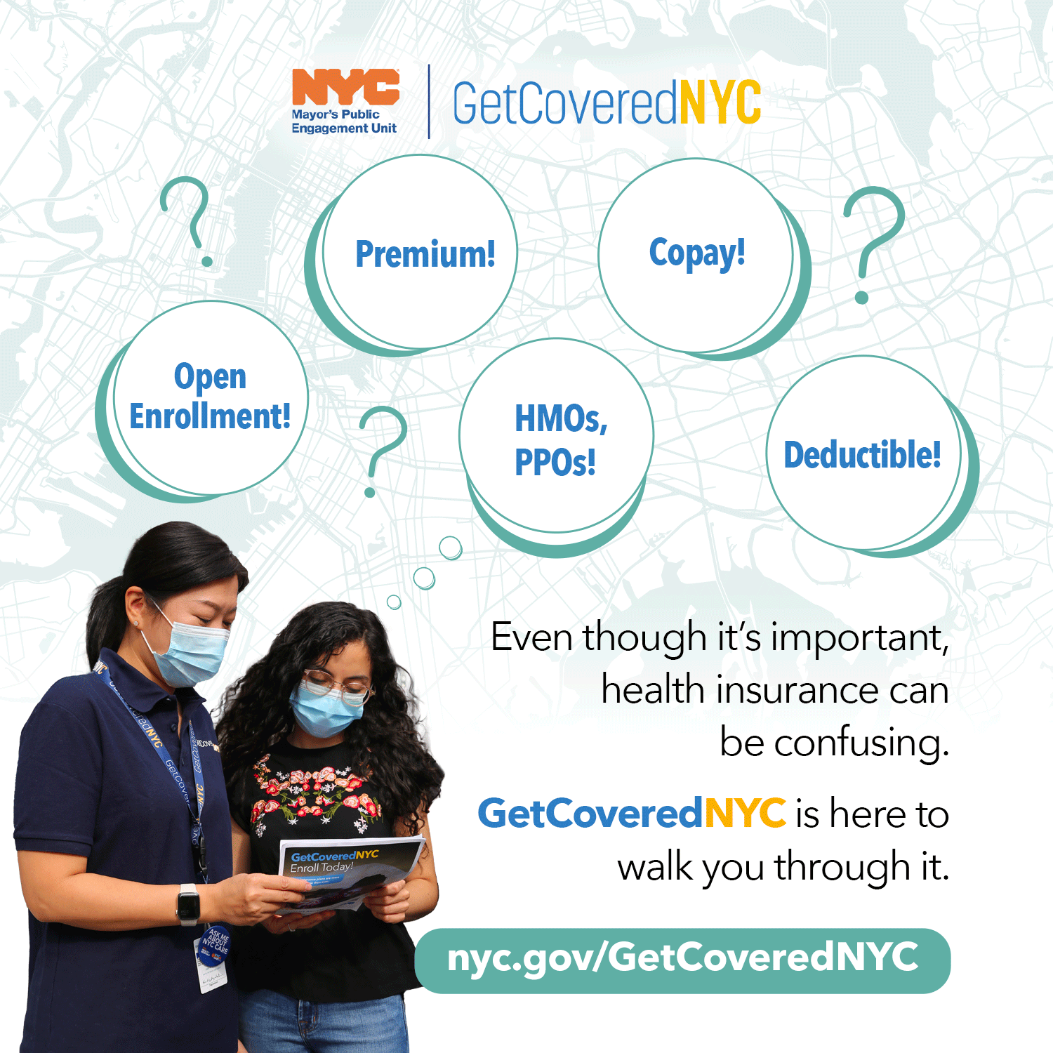 Thought bubbles and question marks surround someone talking to a GetCoveredNYC staffer, they say "Premium! Copay! HMOs, PPOs! Deductibles! Open Enrollment!" Text reads: Even though it's important, health insurance can be confusing. GetCoveredNYC is here to walk you through it. nyc.gov/GetCoveredNYC